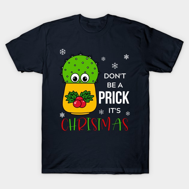 Don't Be A Prick It's Christmas - Cute Cactus In Christmas Holly Pot T-Shirt by DreamCactus